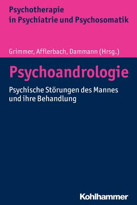 Psychoandrologie: Psychische Storungen Des Mannes Und Ihre Behandlung - Grimmer, Bernhard (Editor), and Afflerbach, Till (Editor), and Dammann, Gerhard (Editor)