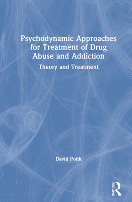 Psychodynamic Approaches for Treatment of Drug Abuse and Addiction: Theory and Treatment - Potik, David