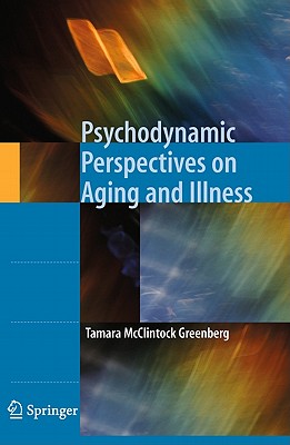 Psychodynamic Perspectives on Aging and Illness - Greenberg, Tamara McClintock