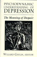 Psychodynamic Understanding of Depression: The Meaning of Despair (Master Work)