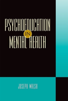 Psychoeducation in Mental Health - Walsh, Joseph, Professor