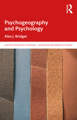 Psychogeography and Psychology: In and Beyond the Discipline - Bridger, Alex J.
