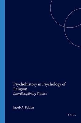 Psychohistory in Psychology of Religion: Interdisciplinary Studies - Belzen, Jacob A. (Volume editor)