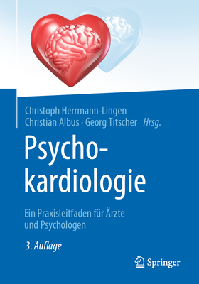 Psychokardiologie: Ein Praxisleitfaden f?r ?rzte und Psychologen - Herrmann-Lingen, Christoph (Editor), and Albus, Christian (Editor), and Titscher, Georg (Editor)