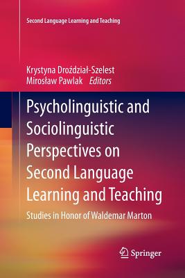 Psycholinguistic and Sociolinguistic Perspectives on Second Language Learning and Teaching: Studies in Honor of Waldemar Marton - Drozdzial-Szelest, Krystyna (Editor), and Pawlak, Miroslaw (Editor)