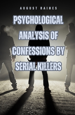 Psychological Analysis of Confessions by Serial Killers - Raines, August