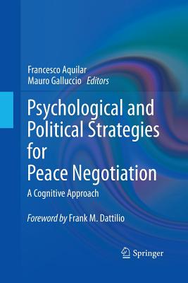 Psychological and Political Strategies for Peace Negotiation: A Cognitive Approach - Aquilar, Francesco (Editor), and Galluccio, Mauro (Editor)