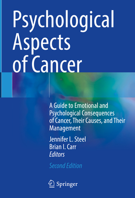 Psychological Aspects of Cancer: A Guide to Emotional and Psychological Consequences of Cancer, Their Causes, and Their Management - Steel, Jennifer L (Editor), and Carr, Brian I (Editor)