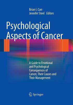 Psychological Aspects of Cancer - Carr, Brian I (Editor), and Steel, Jennifer (Editor)