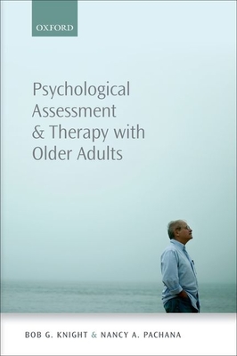 Psychological Assessment and Therapy with Older Adults - Knight, Bob G., and Pachana, Nancy A.