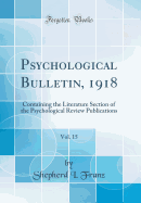 Psychological Bulletin, 1918, Vol. 15: Containing the Literature Section of the Psychological Review Publications (Classic Reprint)