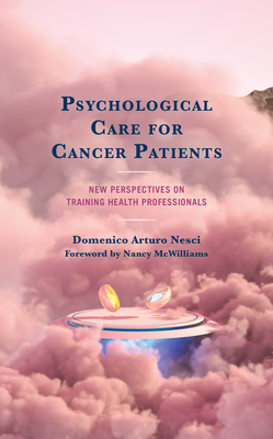 Psychological Care for Cancer Patients: New Perspectives on Training Health Professionals - Arturo Nesci, Domenico, and McWilliams, Nancy Ph D (Foreword by)