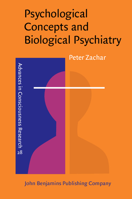 Psychological Concepts and Biological Psychiatry: A Philosophical Analysis - Zachar, Peter