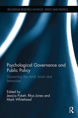 Psychological Governance and Public Policy: Governing the mind, brain and behaviour - Pykett, Jessica (Editor), and Jones, Rhys (Editor), and Whitehead, Mark (Editor)