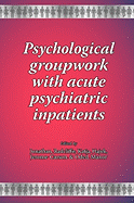 Psychological Groupwork with Acute Psychiatric Inpatients