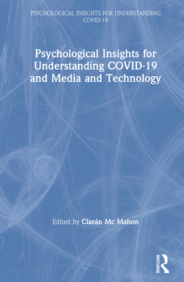 Psychological Insights for Understanding COVID-19 and Media and Technology - Mc Mahon, Ciarn (Editor)