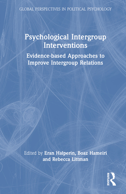 Psychological Intergroup Interventions: Evidence-based Approaches to Improve Intergroup Relations - Halperin, Eran (Editor), and Hameiri, Boaz (Editor), and Littman, Rebecca (Editor)