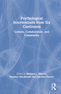 Psychological Interventions from Six Continents: Culture, Collaboration, and Community