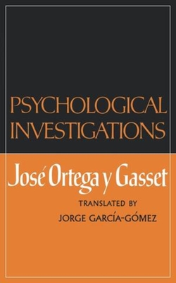 Psychological Investigations - Ortega y Gasset, Jose, and Garcia-Gomez, Jorge (Translated by)