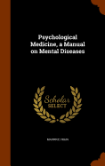 Psychological Medicine, a Manual on Mental Diseases