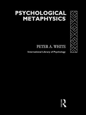 Psychological Metaphysics - White, Peter