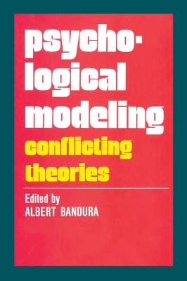 Psychological Modeling: Conflicting Theories - Bandura, Albert