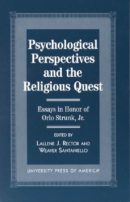 Psychological Perspectives and the Religious Quest: Essays in Honor of Orlo Strunk Jr. - Rector, Lallene J, and Sanataniello, Weaver, and Bohn, Carole R (Contributions by)