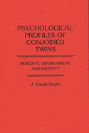 Psychological Profiles of Conjoined Twins: Heredity, Environment, and Identity
