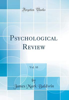 Psychological Review, Vol. 10 (Classic Reprint) - Baldwin, James Mark