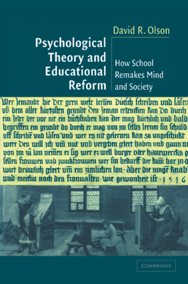 Psychological Theory and Educational Reform: How School Remakes Mind and Society - Olson, David R