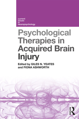 Psychological Therapies in Acquired Brain Injury - Yeates, Giles N. (Editor), and Ashworth, Fiona (Editor)