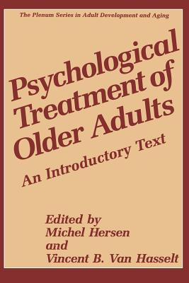 Psychological Treatment of Older Adults: An Introductory Text - Hersen, Michel, Dr., PH.D. (Editor), and Van Hasselt, Vincent B (Editor)