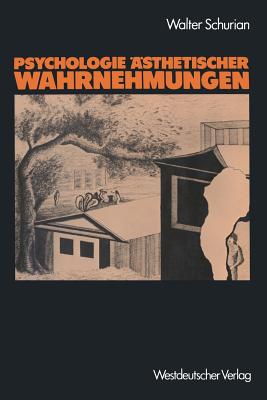 Psychologie Asthetischer Wahrnehmungen: Selbstorganisation Und Vielschichtigkeit Von Empfindung, Verhalten Und Verlangen - Schurian, Walter