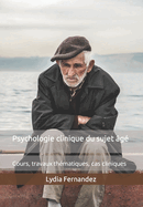 Psychologie clinique du sujet ?g?: Cours, travaux th?matiques, cas cliniques