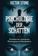 Psychologie der Schatten: Techniken der verborgenen ?berzeugung und Manipulation