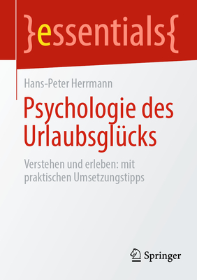 Psychologie des Urlaubsglcks: Verstehen und erleben: mit praktischen Umsetzungstipps - Herrmann, Hans-Peter