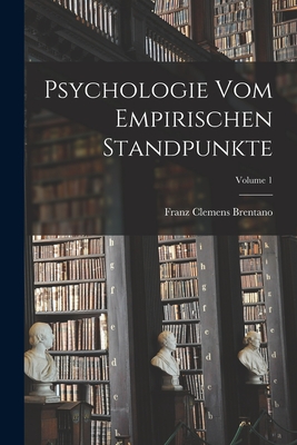 Psychologie Vom Empirischen Standpunkte; Volume 1 - Brentano, Franz Clemens
