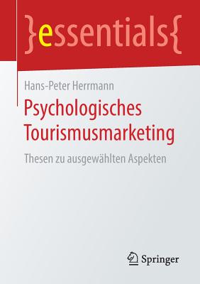 Psychologisches Tourismusmarketing: Thesen Zu Ausgewhlten Aspekten - Herrmann, Hans-Peter