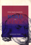 Psychologists in Word and Image - Wade, Nicholas