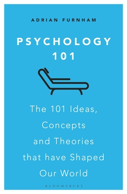 Psychology 101: The 101 Ideas, Concepts and Theories that Have Shaped Our World - Furnham, Adrian
