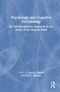 Psychology and Cognitive Archaeology: An Interdisciplinary Approach to the Study of the Human Mind