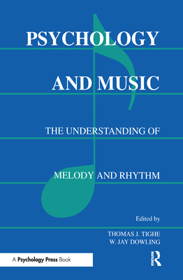 Psychology and Music: The Understanding of Melody and Rhythm - Dowling, W Jay (Editor), and Tighe, Thomas J (Editor)