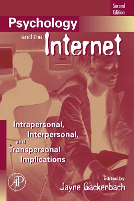 Psychology and the Internet: Intrapersonal, Interpersonal, and Transpersonal Implications - Gackenbach, Jayne (Editor)