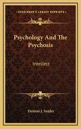 Psychology and the Psychosis: Intellect