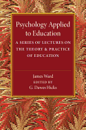 Psychology Applied to Education: A Series of Lectures on the Theory and Practice of Education