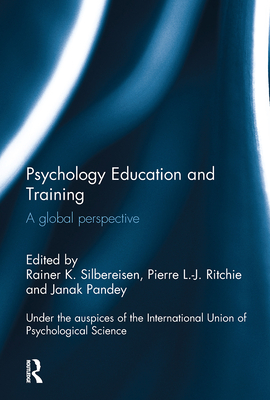 Psychology Education and Training: A Global Perspective - Silbereisen, Rainer (Editor), and Ritchie, Pierre (Editor), and Pandey, Janak (Editor)