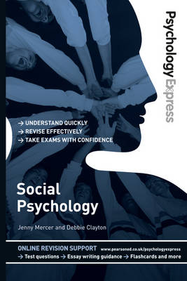 Psychology Express: Social Psychology: (Undergraduate Revision Guide) - Mercer, Jenny, and Clayton, Deborah, and Upton, Dominic