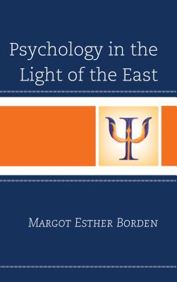 Psychology in the Light of the East - Borden, Margot Esther, and Gelb, Michael (Foreword by)