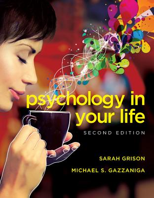 Psychology in Your Life - Grison, Sarah, and Gazzaniga, Michael S