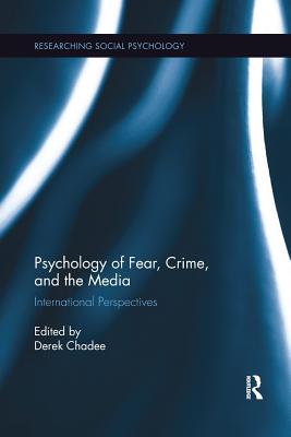 Psychology of Fear, Crime and the Media: International Perspectives - Chadee, Derek (Editor)